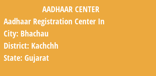 Aadhaar Registration Centres in Bhachau, Kachchh, Gujarat State