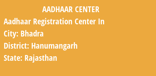 Aadhaar Registration Centres in Bhadra, Hanumangarh, Rajasthan State