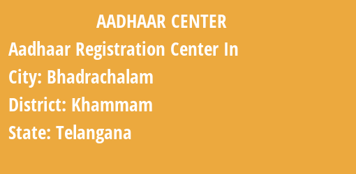 Aadhaar Registration Centres in Bhadrachalam, Khammam, Telangana State