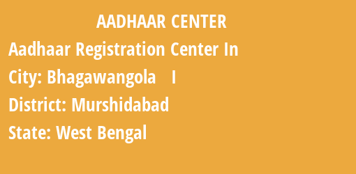 Aadhaar Registration Centres in Bhagawangola I, Murshidabad, West Bengal State