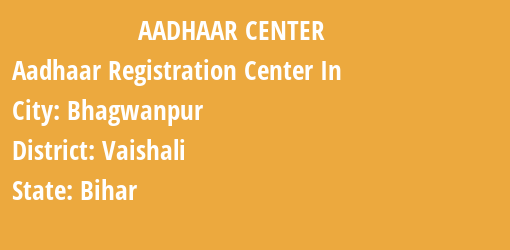 Aadhaar Registration Centres in Bhagwanpur, Vaishali, Bihar State