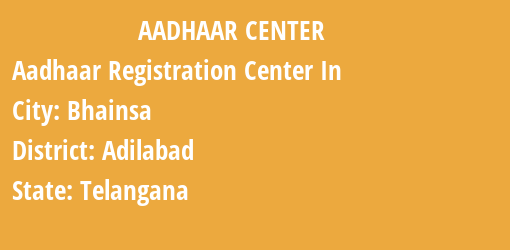 Aadhaar Registration Centres in Bhainsa, Adilabad, Telangana State