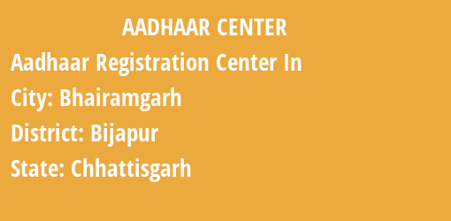 Aadhaar Registration Centres in Bhairamgarh, Bijapur, Chhattisgarh State