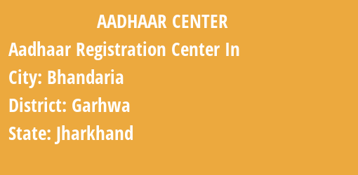 Aadhaar Registration Centres in Bhandaria, Garhwa, Jharkhand State