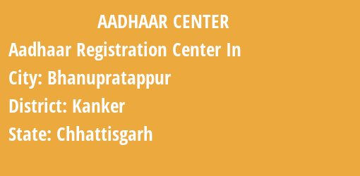 Aadhaar Registration Centres in Bhanupratappur, Kanker, Chhattisgarh State