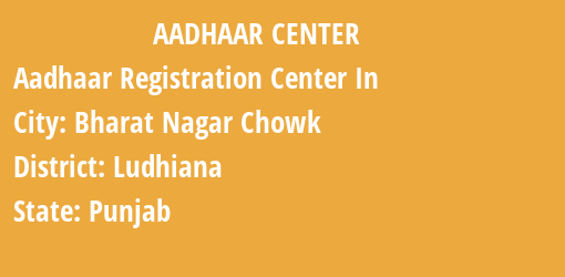 Aadhaar Registration Centres in Bharat Nagar Chowk, Ludhiana, Punjab State