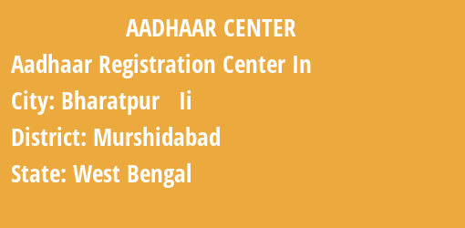 Aadhaar Registration Centres in Bharatpur Ii, Murshidabad, West Bengal State