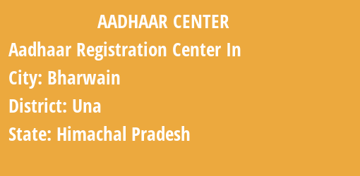 Aadhaar Registration Centres in Bharwain, Una, Himachal Pradesh State