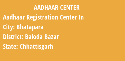 Aadhaar Registration Centres in Bhatapara, Baloda Bazar, Chhattisgarh State