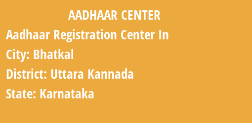 Aadhaar Registration Centres in Bhatkal, Uttara Kannada, Karnataka State