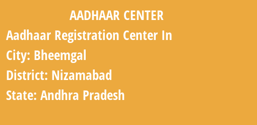 Aadhaar Registration Centres in Bheemgal, Nizamabad, Andhra Pradesh State