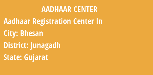 Aadhaar Registration Centres in Bhesan, Junagadh, Gujarat State