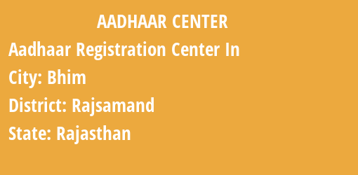 Aadhaar Registration Centres in Bhim, Rajsamand, Rajasthan State