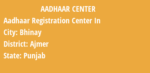 Aadhaar Registration Centres in Bhinay, Ajmer, Punjab State