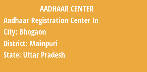 Aadhaar Registration Centres in Bhogaon, Mainpuri, Uttar Pradesh State