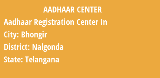 Aadhaar Registration Centres in Bhongir, Nalgonda, Telangana State