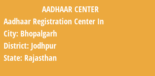 Aadhaar Registration Centres in Bhopalgarh, Jodhpur, Rajasthan State