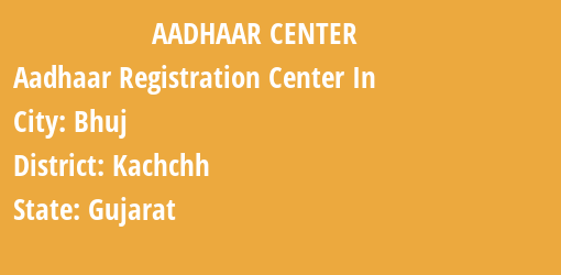 Aadhaar Registration Centres in Bhuj, Kachchh, Gujarat State