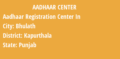 Aadhaar Registration Centres in Bhulath, Kapurthala, Punjab State