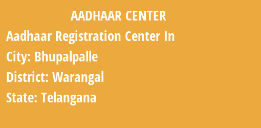 Aadhaar Registration Centres in Bhupalpalle, Warangal, Telangana State