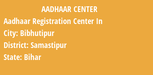 Aadhaar Registration Centres in Bibhutipur, Samastipur, Bihar State