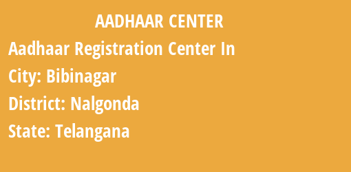 Aadhaar Registration Centres in Bibinagar, Nalgonda, Telangana State