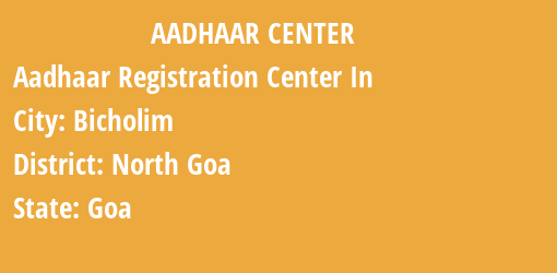 Aadhaar Registration Centres in Bicholim, North Goa, Goa State