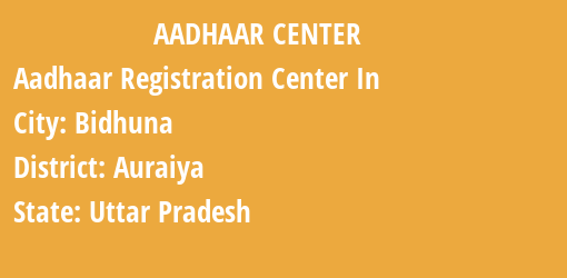 Aadhaar Registration Centres in Bidhuna, Auraiya, Uttar Pradesh State