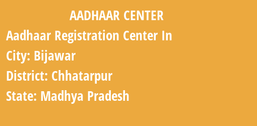 Aadhaar Registration Centres in Bijawar, Chhatarpur, Madhya Pradesh State