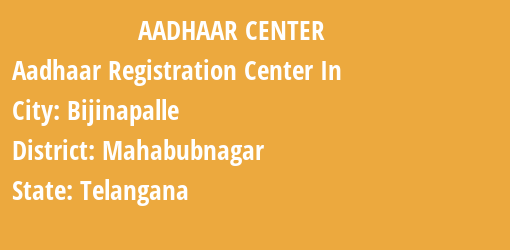 Aadhaar Registration Centres in Bijinapalle, Mahabubnagar, Telangana State