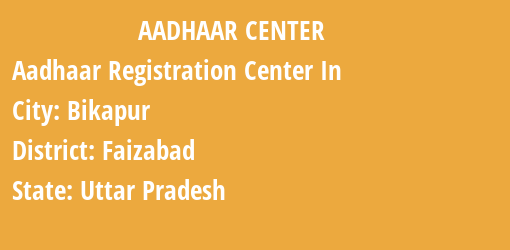 Aadhaar Registration Centres in Bikapur, Faizabad, Uttar Pradesh State