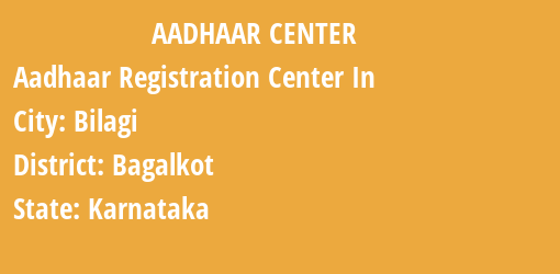 Aadhaar Registration Centres in Bilagi, Bagalkot, Karnataka State