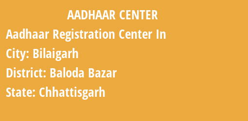 Aadhaar Registration Centres in Bilaigarh, Baloda Bazar, Chhattisgarh State