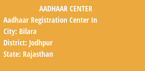 Aadhaar Registration Centres in Bilara, Jodhpur, Rajasthan State