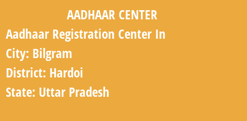 Aadhaar Registration Centres in Bilgram, Hardoi, Uttar Pradesh State