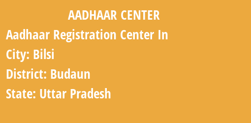 Aadhaar Registration Centres in Bilsi, Budaun, Uttar Pradesh State