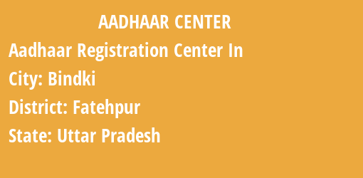 Aadhaar Registration Centres in Bindki, Fatehpur, Uttar Pradesh State