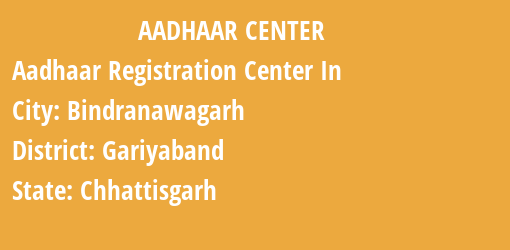 Aadhaar Registration Centres in Bindranawagarh, Gariyaband, Chhattisgarh State