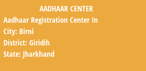 Aadhaar Registration Centres in Birni, Giridih, Jharkhand State