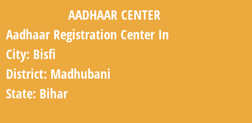 Aadhaar Registration Centres in Bisfi, Madhubani, Bihar State