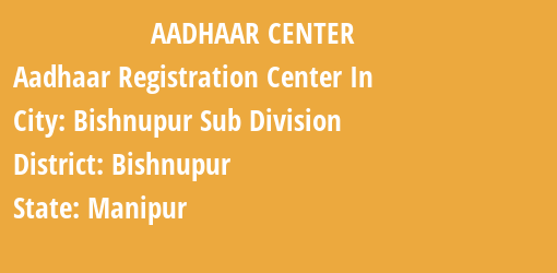 Aadhaar Registration Centres in Bishnupur Sub Division, Bishnupur, Manipur State