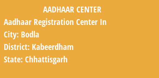 Aadhaar Registration Centres in Bodla, Kabeerdham, Chhattisgarh State