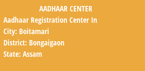 Aadhaar Registration Centres in Boitamari, Bongaigaon, Assam State