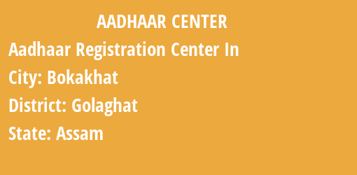 Aadhaar Registration Centres in Bokakhat, Golaghat, Assam State