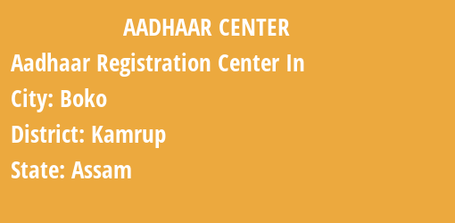 Aadhaar Registration Centres in Boko, Kamrup, Assam State