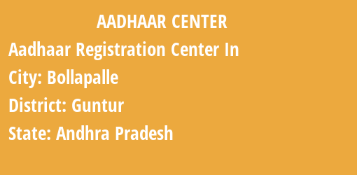 Aadhaar Registration Centres in Bollapalle, Guntur, Andhra Pradesh State