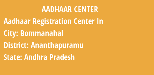 Aadhaar Registration Centres in Bommanahal, Ananthapuramu, Andhra Pradesh State