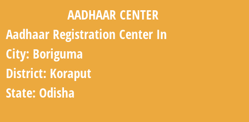 Aadhaar Registration Centres in Boriguma, Koraput, Odisha State