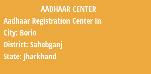 Aadhaar Registration Centres in Borio, Sahebganj, Jharkhand State