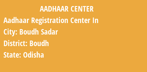 Aadhaar Registration Centres in Boudh Sadar, Boudh, Odisha State